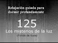 RELAJACION PARA DORMIR - 125 - Los misterios de la luz. Fondo de lluvia