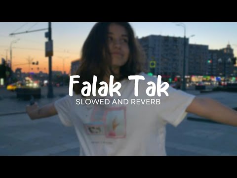 Falak Tak Chal Slowed And Reverb 