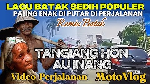 PERJALANAN DIIRINGI LAGU BATAK SEDIH || TANGIANGHON AU INANG || ENAK DENGAN UNTUK DIPUTAR