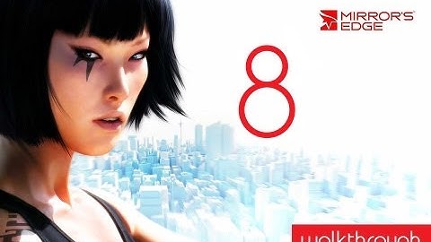 Mirrors Edge - Walkthrough - Commentary - Part 8 "Slipping" (Xbox360/PS3/PC)