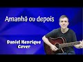 Amanha Ou Depois- Canção da Banda Nenhum de Nós/ Comp.Thedy Corrêa(Cover Daniel Henrique)