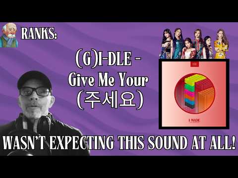 Old Man Ranks (G)I-DLE - Give Me Your (주세요) | Music Analysis & Ranking