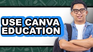 How to Use Canva Education - Easy Guide