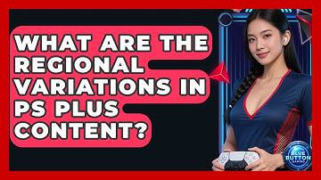 What Are The Regional Variations In PS Plus Content? - Blue Button Gaming