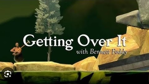 getting over it (this game made me cry and angry
