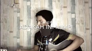 Adakah ini mimpi cover by acaptarabas