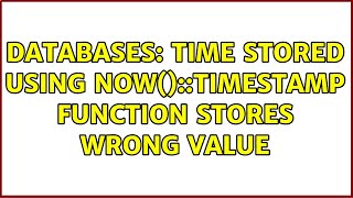 Databases: Time stored using now()::timestamp function stores wrong value (2 Solutions!!)