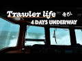 TRAWLER LIFE: 4 DAYS UNDERWAY on a boat! #81
