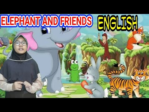 TUGAS BAHASA INGGRIS TELLING STORY - ELEPHANT AND FRIENDS | ENGLISH FAIRY TALES
