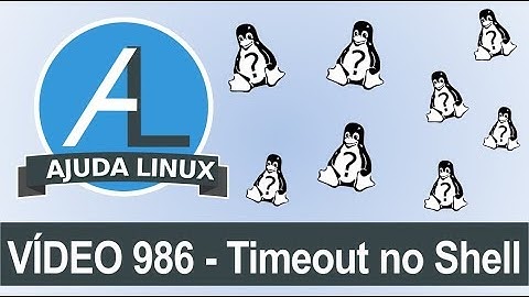 Ajuda Linux - Dia 986 - Timeout no Shell