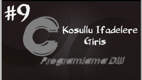 C Programlama Dersleri 9   Koşullu İfadelere Girişif elif else