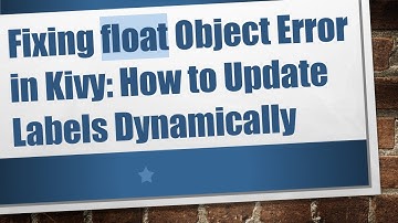 Fixing float Object Error in Kivy: How to Update Labels Dynamically