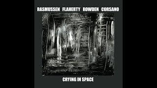 Rasmussen, Flaherty, Rowden, Corsano – Crying in space