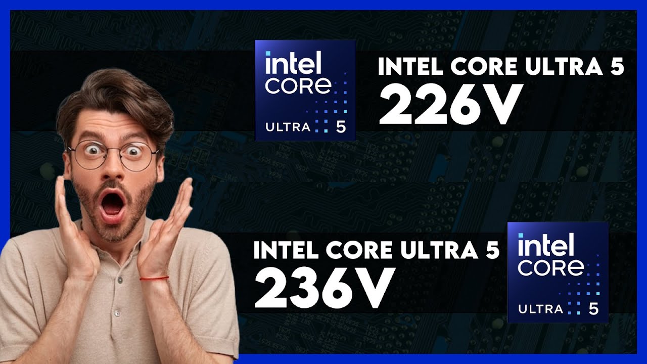 Intel Core Ultra 5 226V vs Intel Core Ultra 5 236V Comparison - YouTube
