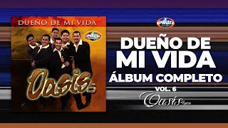 Oasis 4you | Dueño de mi Vida (Album Completo) Vol 6