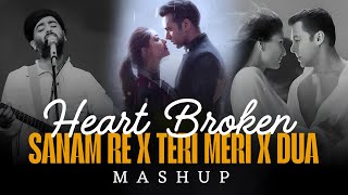 Heart Broken Mashup ∥ Teri Meri x Sanam Re x Dua ∥ Bollywood Chillout Mashup 2025