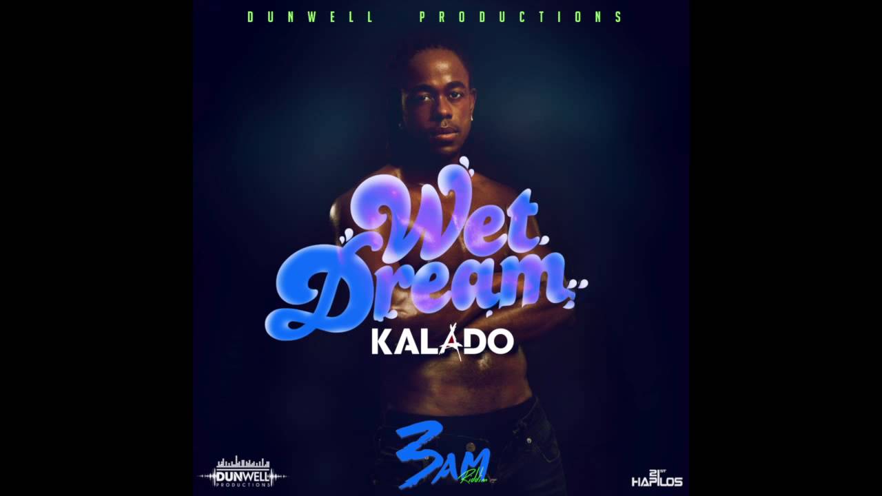 Kalado - Wet Dream (Official Audio) | Prod. Dunwell | 3am Riddim | 21st Hapilos (2015)