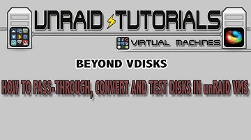 How to Passthrough Harddrives, Convert Disks and test Vdisk Performance in unRAID VMs