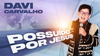 Possuído Por Jesus Davi Carvalho