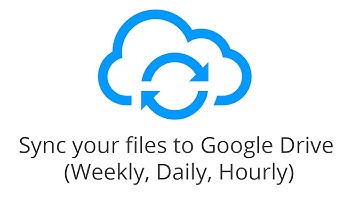 How to automatically sync your files to Google Drive every (Week, Day, Hour, Minute)