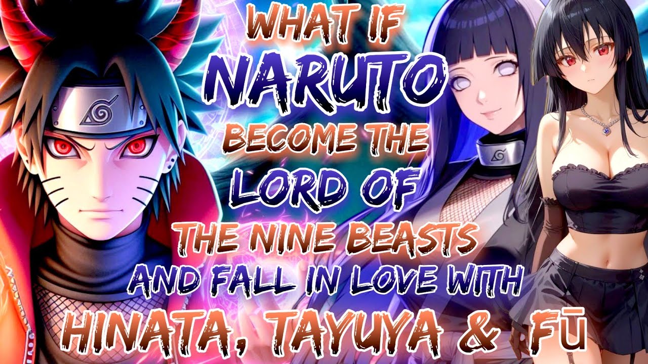 What If Naruto Become The Lord of the Nine Beasts And Fall In Love With Hinata, Tayuya &  Fū.