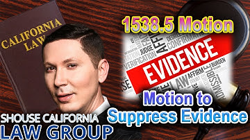 How to get evidence thrown out of court (former DA explains) -- 1538.5 Motion to Suppress Evidence