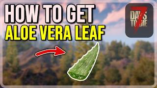7 Days to Die Tutorial | Aloe Vera Blatt finden (Kompletter Guide) schnell und einfach
