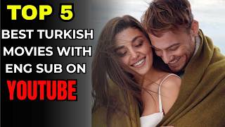 Top 5 Turkish Drama Movies With English Subtitles (Free On Youtube)