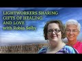 LIGHTWORKERS SHARING GIFTS OF HEALING AND LOVE - with Robin Selby