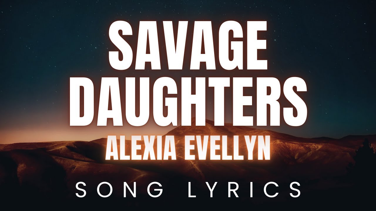 Alexia Evellyn - Savage Daughters | SONG LYRICS Version - YouTube