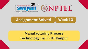 Manufacturing Process Technology I & II Week 10 || NPTEL ANSWERS 2025 #nptel2025 #myswayam #nptel