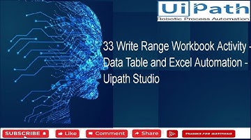 33 Write Range Workbook Activity - Data Table and Excel Automation - Uipath Studio