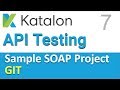 Katalon Studio API Testing | Sample SOAP API Testing Project 7 | GIT