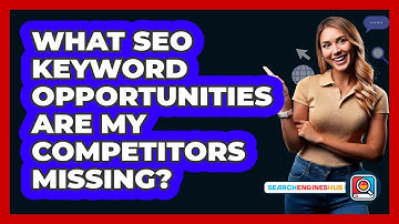 What SEO Keyword Opportunities Are My Competitors Missing? - SearchEnginesHub.com