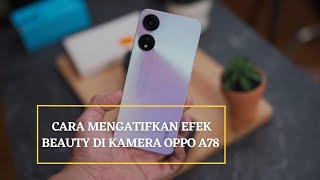 Cara Mengaktifkan Efek Beauty Di Kamera Oppo A78 A77s