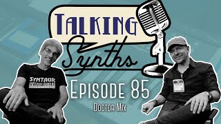 Talking Synths, Episode 85: Doctor Mix