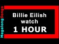 Billie Eilish - watch 🔴 [1 HOUR LOOP] ✔️