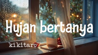 Kikitaro – Hujan bertanya