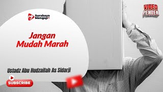 Jangan Mudah Marah - Ustadz Abu Hudzaifah As Sidarji