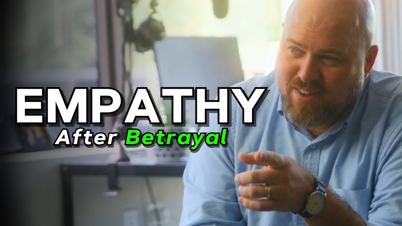 The Importance of Empathy After Betrayal