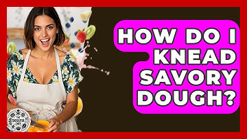 How Do I Knead Savory Dough? | The Skillful Chef