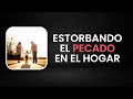 Estorbando el Pecado en el Hogar - Samuel García