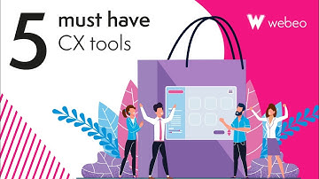 Webeo:Futures - 5 must have CX tools