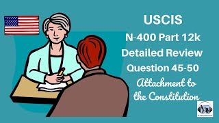 N-400 Practice Interview: Part 12k Detailed Review: Question 45-50
