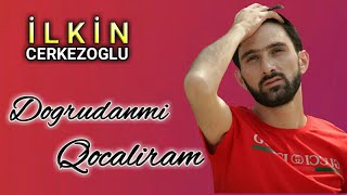 Ilkin Cerkezoglu - Dogirdanmi Qocaliram 2018 Resimi