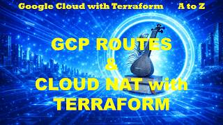Google Cloud with Terraform A to Z | Create & Manage GCP Routes and Cloud NAT with Terraform | R10