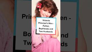 Victoria Principal's Men - Father, Boyfriends and Two Husbands Victoria Principal's Men - Father, Boyfriends and Two Husbands