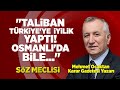 "Taliban Türkiye İyilik Yaptı! Osmanlı'da Bile..." |Karar Gazetesi Yazarı Mehmet Ocaktan|Söz Meclisi