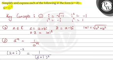 Simplify and express each of the following in the form \( (a+i b) \...