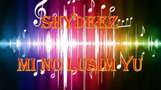 Shydeez - Mi No Lusim You [PNG MUSIC 2015]